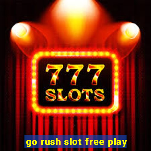 go rush slot free play