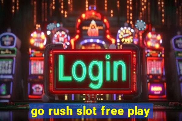 go rush slot free play