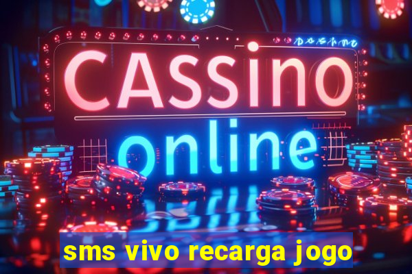 sms vivo recarga jogo