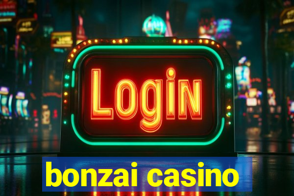 bonzai casino