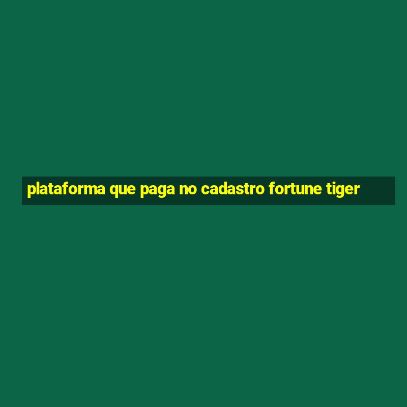 plataforma que paga no cadastro fortune tiger