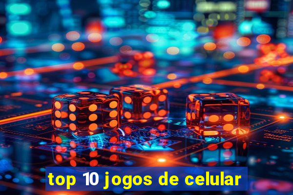 top 10 jogos de celular