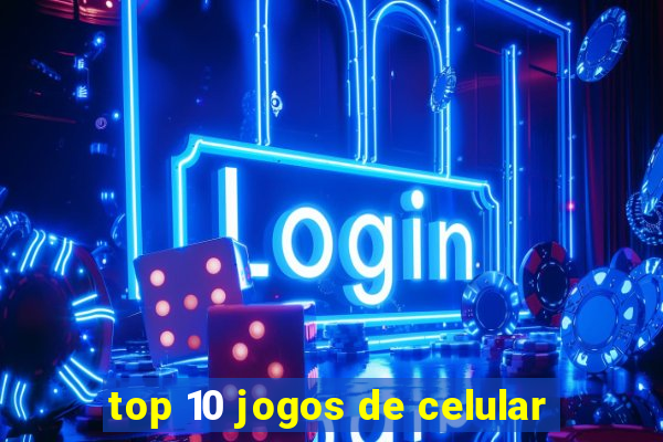 top 10 jogos de celular