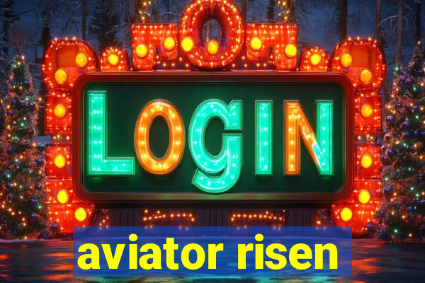 aviator risen