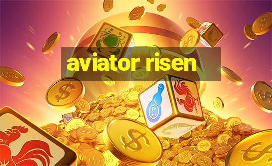 aviator risen