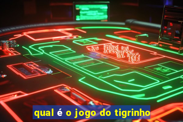 qual é o jogo do tigrinho