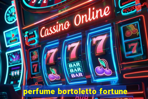 perfume bortoletto fortune