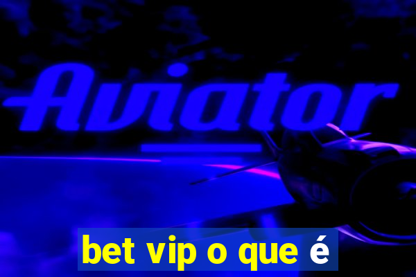 bet vip o que é