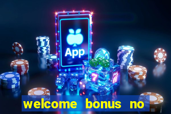 welcome bonus no deposit casinos