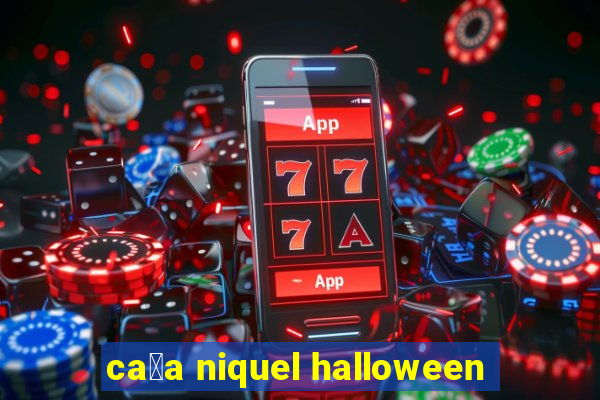 ca莽a niquel halloween