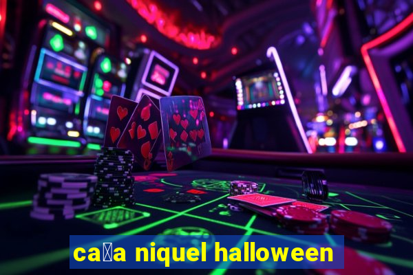 ca莽a niquel halloween