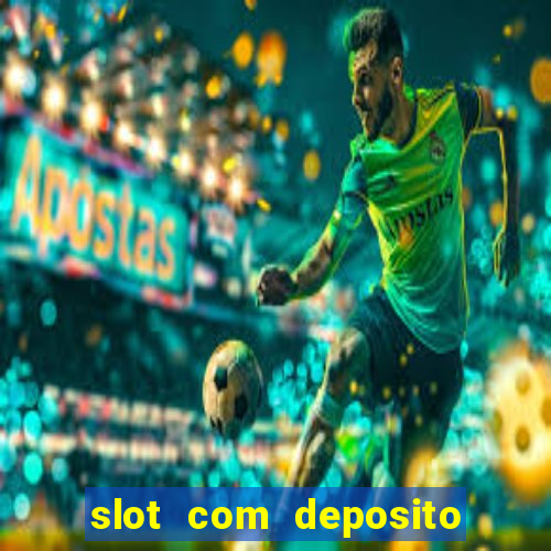 slot com deposito de 1 real