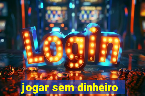 jogar sem dinheiro