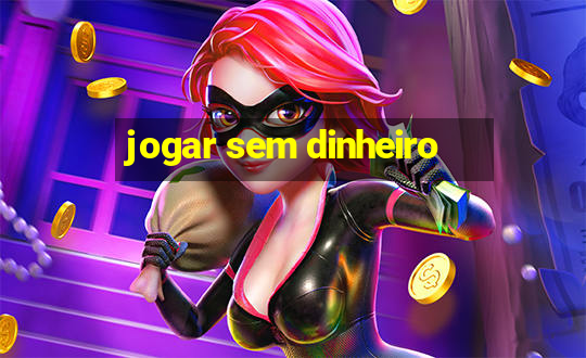 jogar sem dinheiro