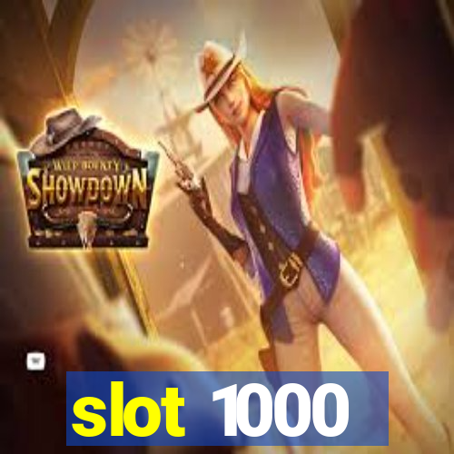 slot 1000