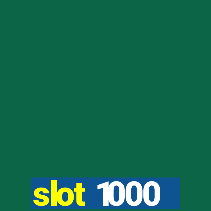 slot 1000