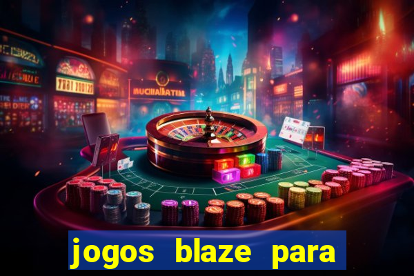 jogos blaze para ganhar dinheiro