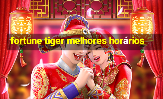 fortune tiger melhores horários