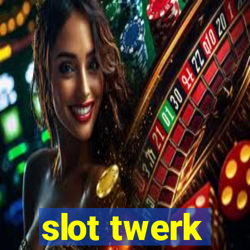 slot twerk