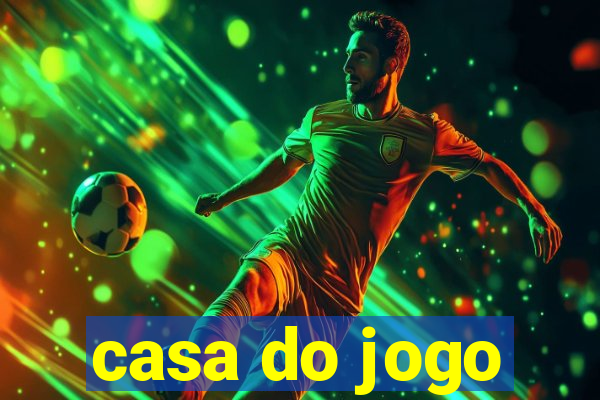 casa do jogo