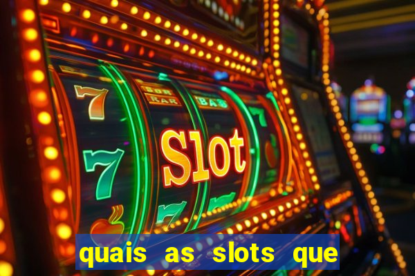 quais as slots que dao mais dinheiro