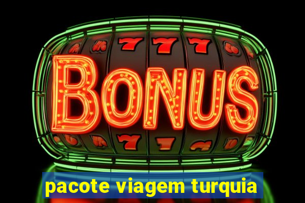 pacote viagem turquia