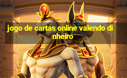 jogo de cartas online valendo dinheiro