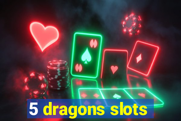 5 dragons slots