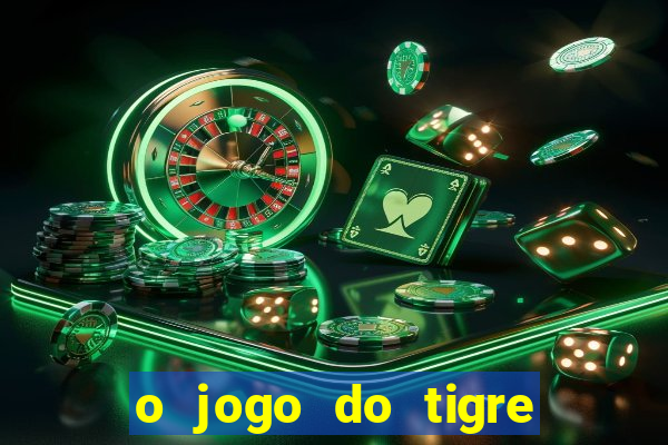 o jogo do tigre paga mesmo