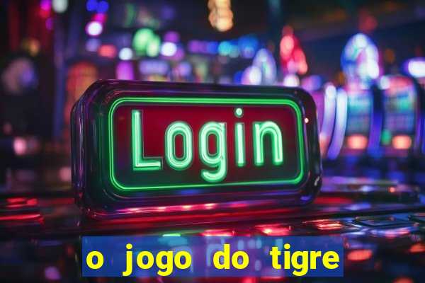 o jogo do tigre paga mesmo