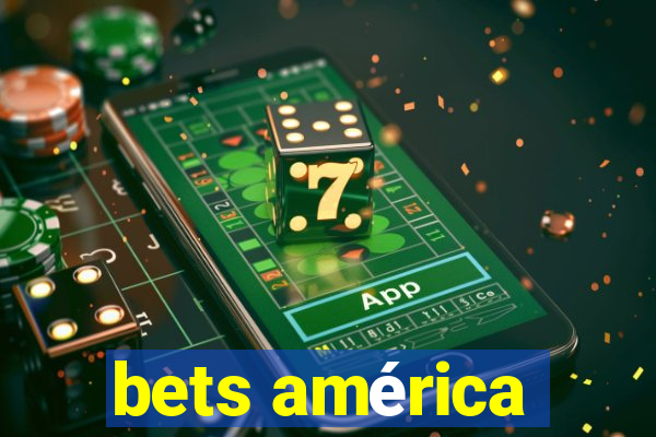 bets américa