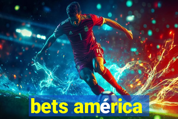 bets américa