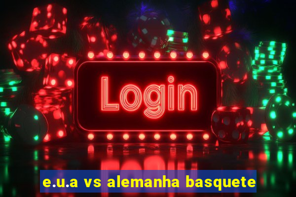 e.u.a vs alemanha basquete