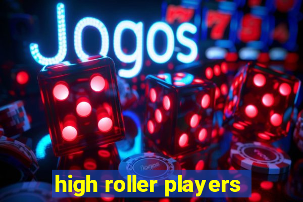 high roller players