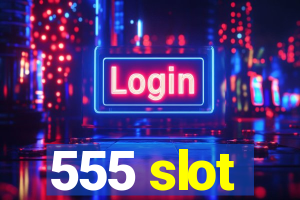 555 slot