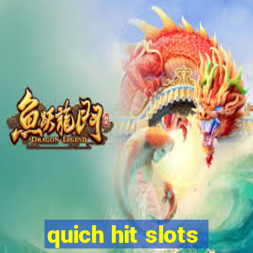 quich hit slots