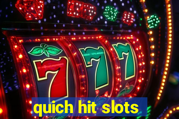 quich hit slots