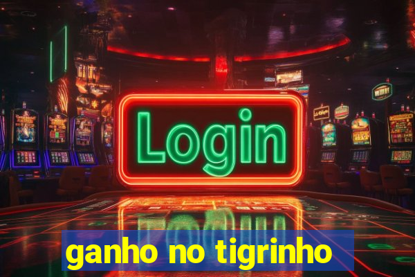 ganho no tigrinho