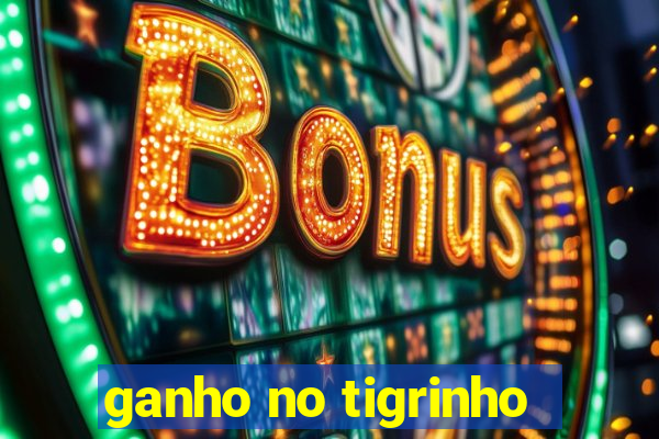 ganho no tigrinho