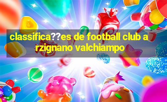 classifica??es de football club arzignano valchiampo