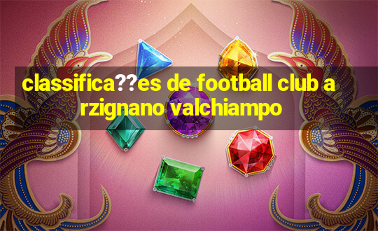 classifica??es de football club arzignano valchiampo