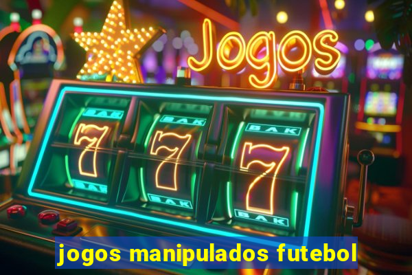 jogos manipulados futebol