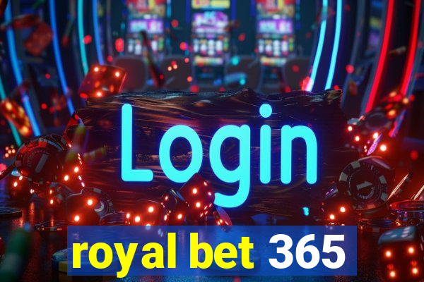 royal bet 365