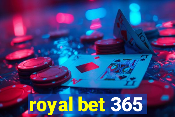 royal bet 365