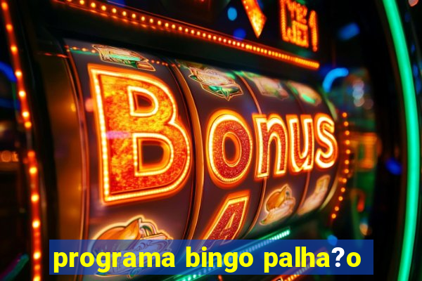 programa bingo palha?o