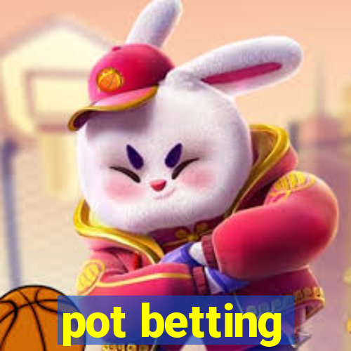 pot betting