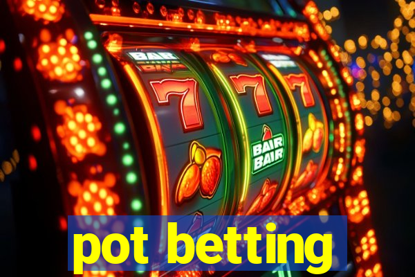 pot betting