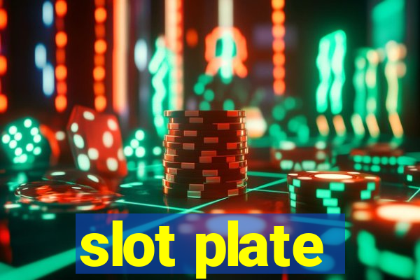 slot plate