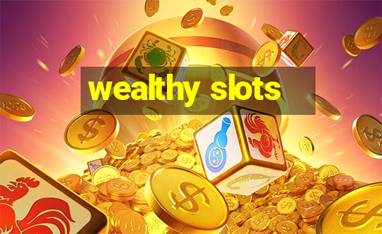 wealthy slots