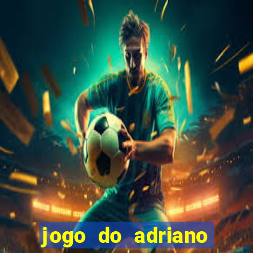 jogo do adriano imperador cassino